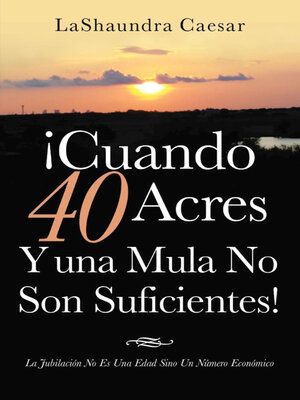 cover image of ¡Cuando 40 Acres Y Una Mula No Son Suficientes!